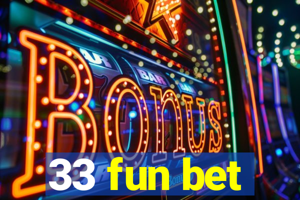 33 fun bet