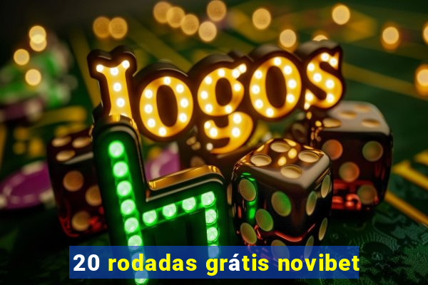 20 rodadas grátis novibet