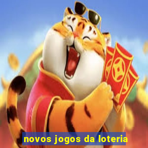 novos jogos da loteria