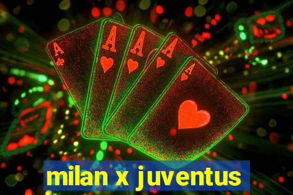 milan x juventus