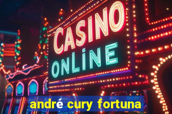 andré cury fortuna