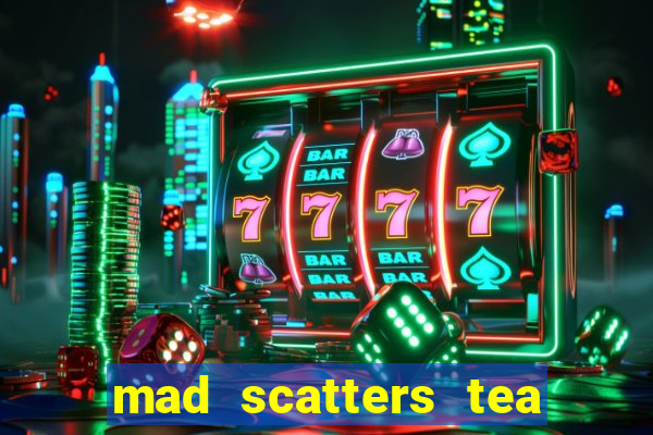 mad scatters tea party slot online