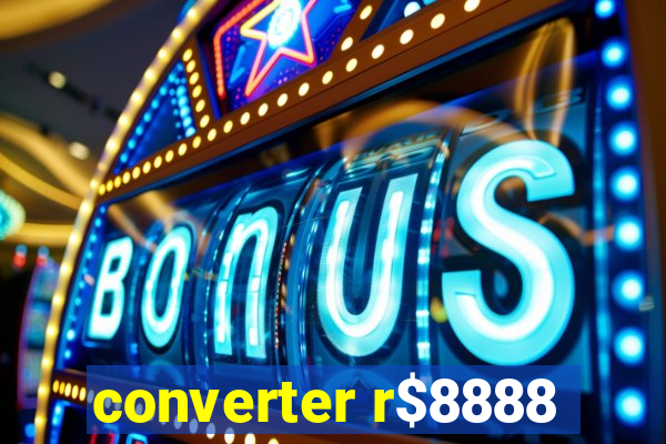 converter r$8888