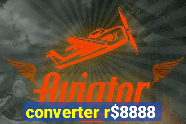 converter r$8888