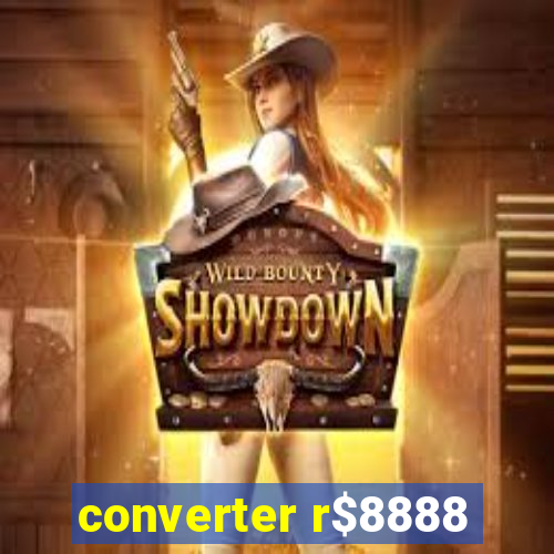 converter r$8888