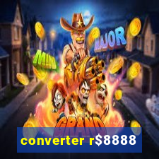 converter r$8888