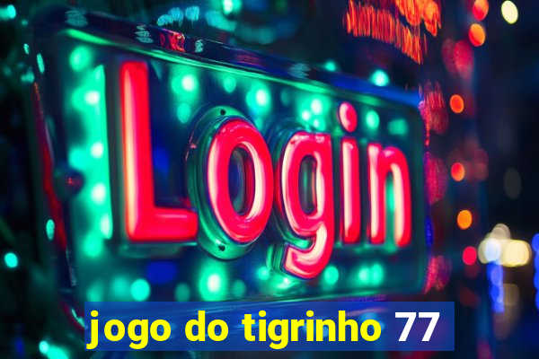 jogo do tigrinho 77