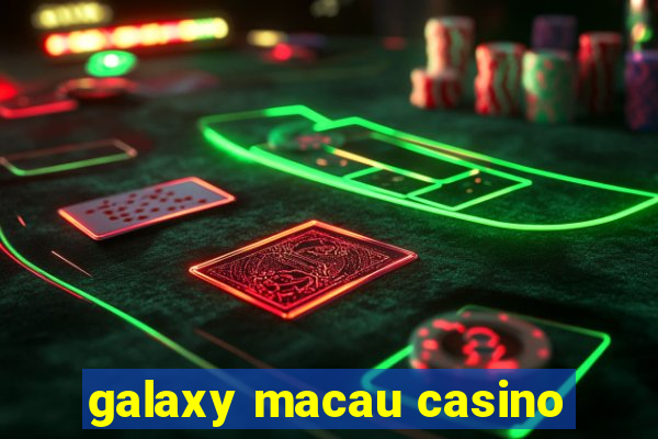 galaxy macau casino