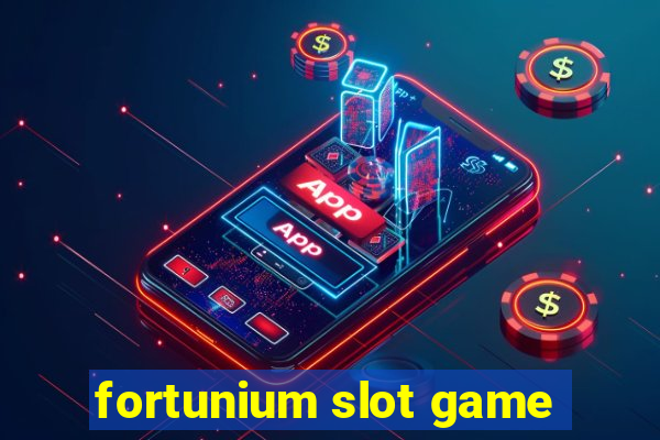 fortunium slot game