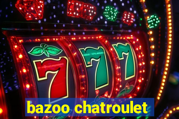 bazoo chatroulet