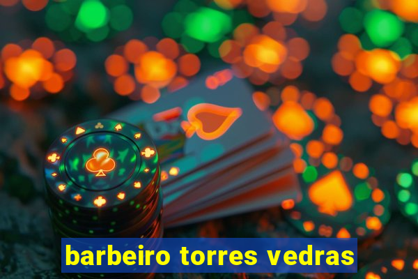 barbeiro torres vedras