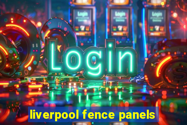 liverpool fence panels