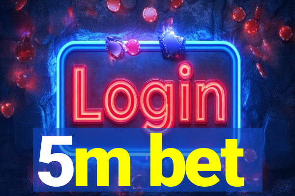 5m bet