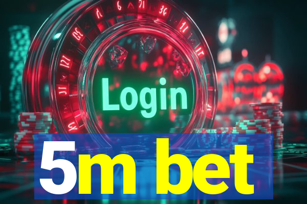 5m bet