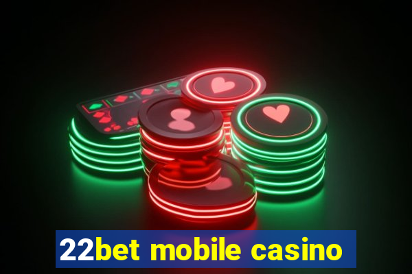 22bet mobile casino