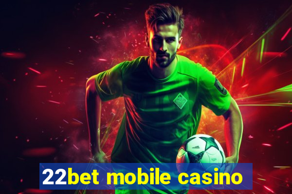 22bet mobile casino