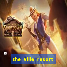 the ville resort and casino