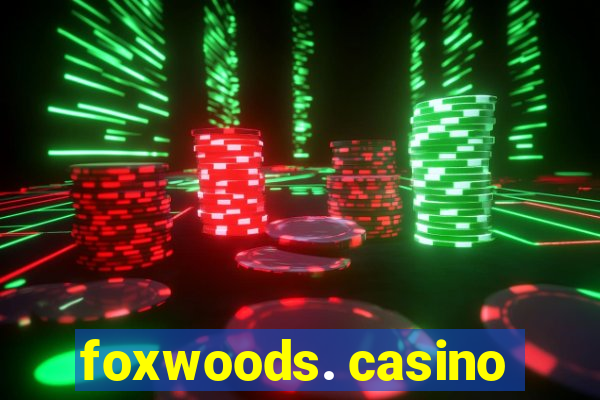 foxwoods. casino