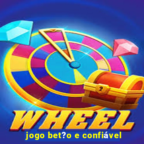 jogo bet?o e confiável