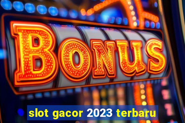 slot gacor 2023 terbaru