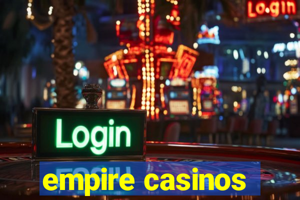 empire casinos