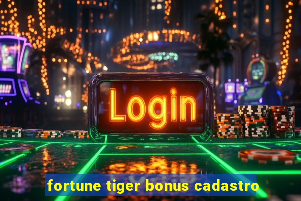 fortune tiger bonus cadastro