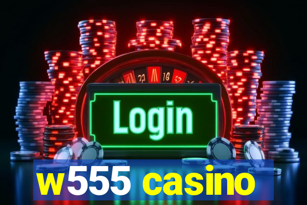 w555 casino