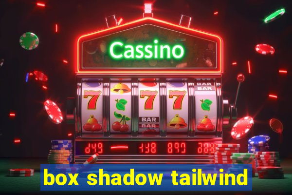 box shadow tailwind