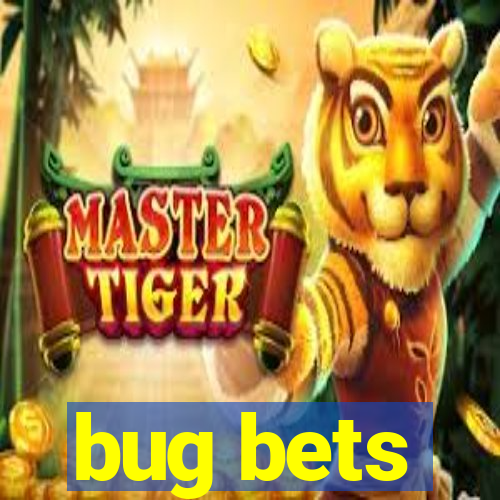 bug bets