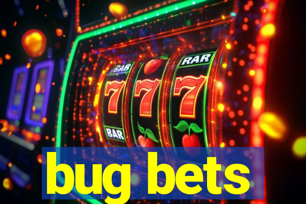 bug bets