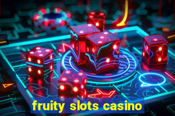 fruity slots casino