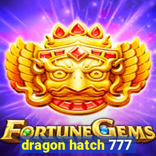 dragon hatch 777