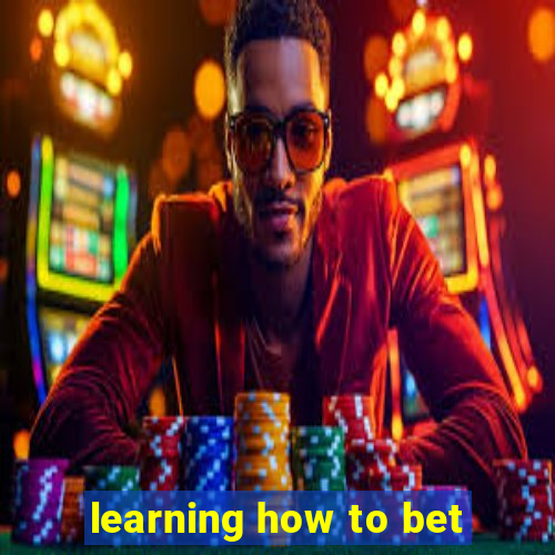 learning how to bet