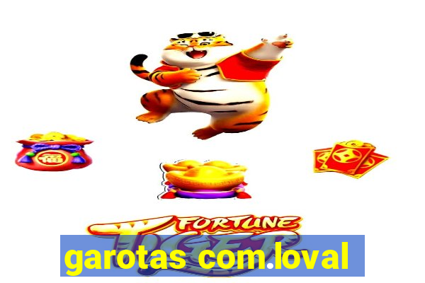 garotas com.loval