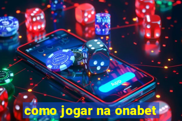 como jogar na onabet