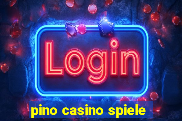 pino casino spiele