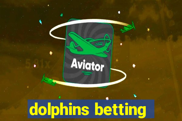 dolphins betting