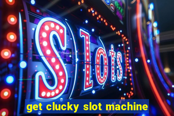 get clucky slot machine