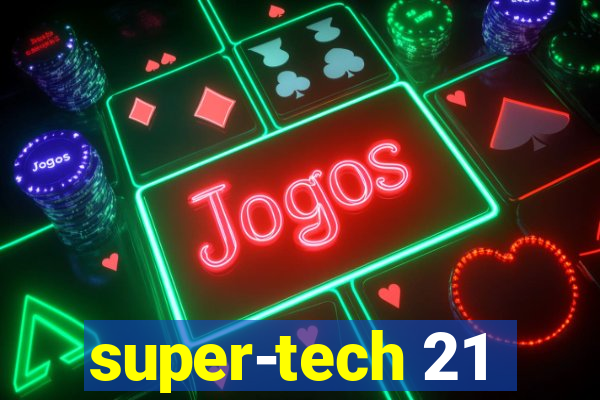 super-tech 21