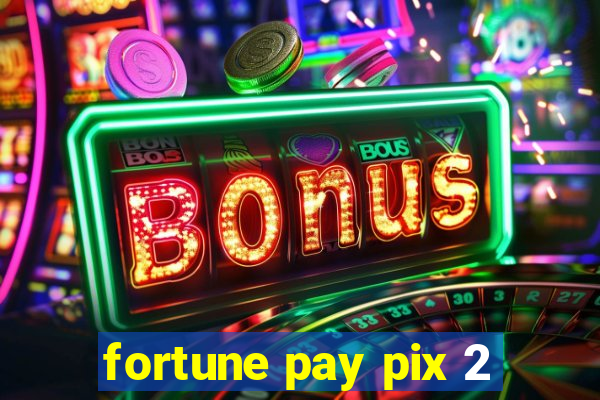 fortune pay pix 2