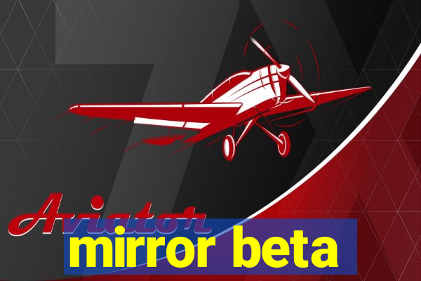 mirror beta