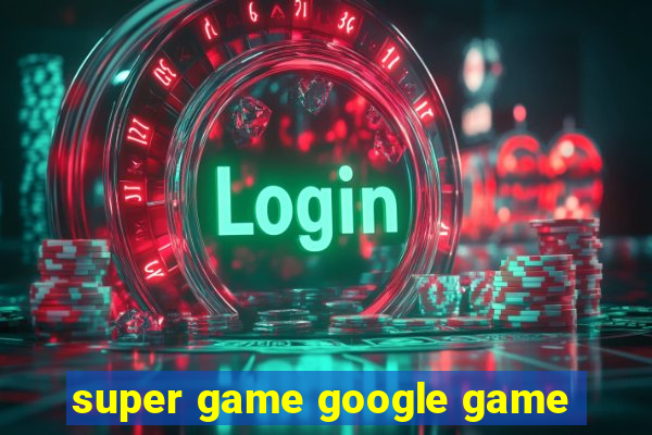 super game google game