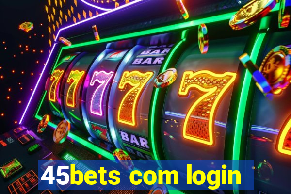 45bets com login