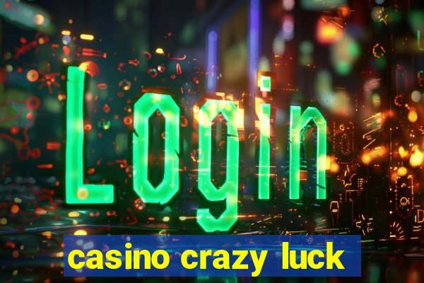 casino crazy luck