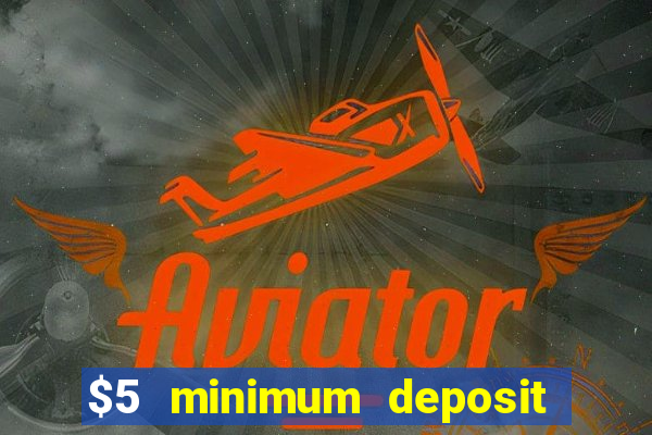 $5 minimum deposit casino 2019 nz