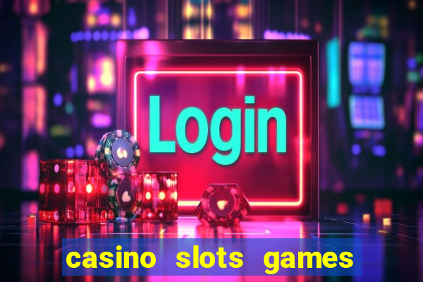 casino slots games free for fun