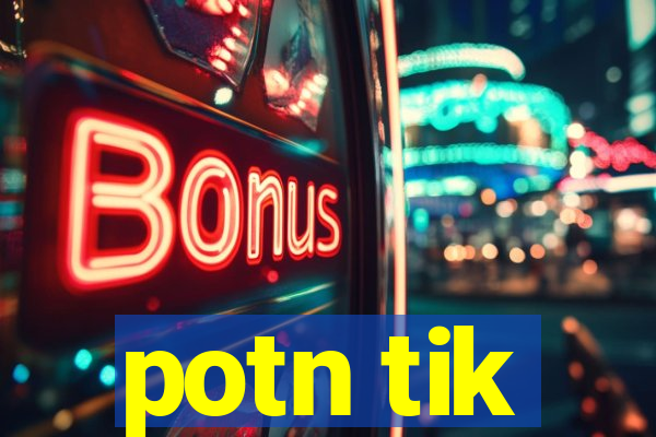 potn tik