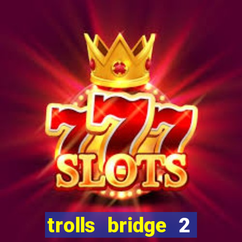 trolls bridge 2 slot free play