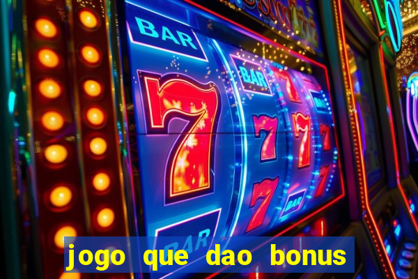 jogo que dao bonus no cadastro