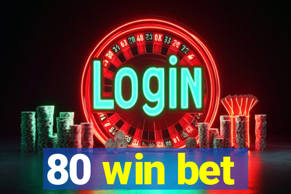 80 win bet